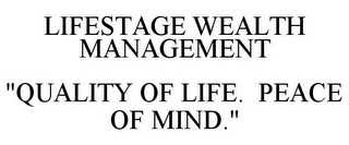 LIFESTAGE WEALTH MANAGEMENT "QUALITY OF LIFE. PEACE OF MIND."