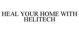 HEAL YOUR HOME WITH HELITECH