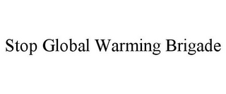 STOP GLOBAL WARMING BRIGADE