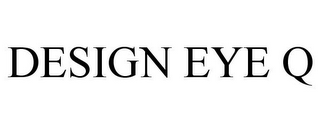 DESIGN EYE Q