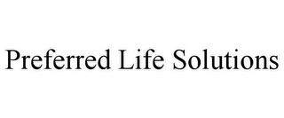 PREFERRED LIFE SOLUTIONS