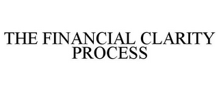 THE FINANCIAL CLARITY PROCESS