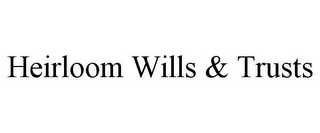 HEIRLOOM WILLS & TRUSTS