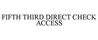 FIFTH THIRD DIRECT CHECK ACCESS