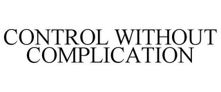 CONTROL WITHOUT COMPLICATION