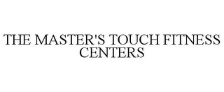 THE MASTER'S TOUCH FITNESS CENTERS