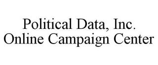 POLITICAL DATA, INC. ONLINE CAMPAIGN CENTER