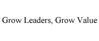 GROW LEADERS, GROW VALUE