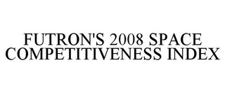 FUTRON'S 2008 SPACE COMPETITIVENESS INDEX