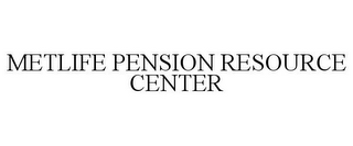 METLIFE PENSION RESOURCE CENTER