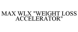 MAX WLX "WEIGHT LOSS ACCELERATOR"