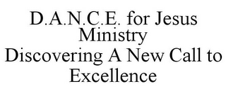 D.A.N.C.E. FOR JESUS MINISTRY DISCOVERING A NEW CALL TO EXCELLENCE