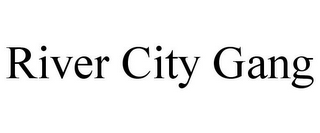RIVER CITY GANG