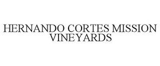 HERNANDO CORTES MISSION VINEYARDS