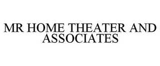 MR HOME THEATER AND ASSOCIATES