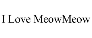 I LOVE MEOWMEOW