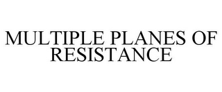 MULTIPLE PLANES OF RESISTANCE