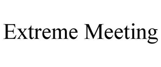 EXTREME MEETING