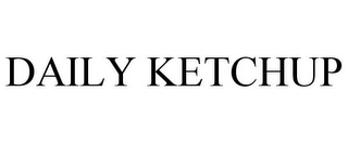 DAILY KETCHUP