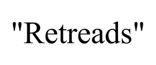 "RETREADS"