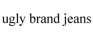 UGLY BRAND JEANS