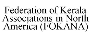 FEDERATION OF KERALA ASSOCIATIONS IN NORTH AMERICA (FOKANA)