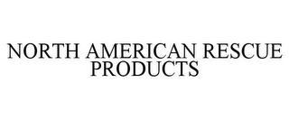 NORTH AMERICAN RESCUE PRODUCTS