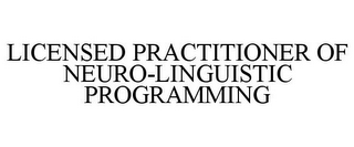 LICENSED PRACTITIONER OF NEURO-LINGUISTIC PROGRAMMING