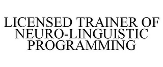 LICENSED TRAINER OF NEURO-LINGUISTIC PROGRAMMING