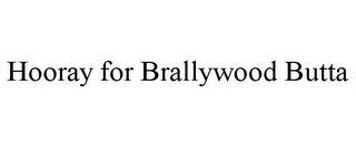 HOORAY FOR BRALLYWOOD BUTTA