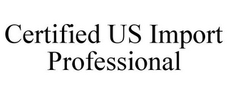 CERTIFIED US IMPORT PROFESSIONAL