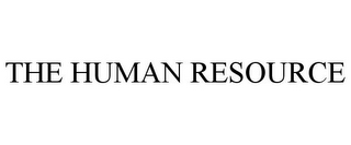 THE HUMAN RESOURCE