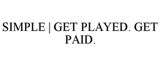 SIMPLE | GET PLAYED. GET PAID.