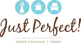 JUST PERFECT! HOME STAGING + MORE