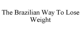 THE BRAZILIAN WAY TO LOSE WEIGHT