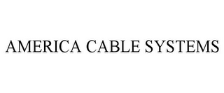 AMERICA CABLE SYSTEMS