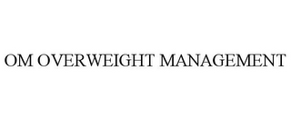 OM OVERWEIGHT MANAGEMENT