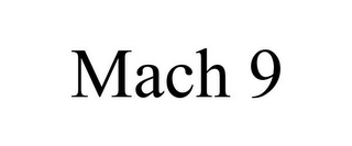 MACH 9