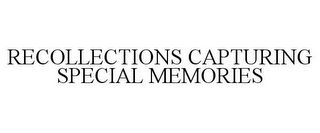 RECOLLECTIONS CAPTURING SPECIAL MEMORIES