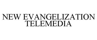 NEW EVANGELIZATION TELEMEDIA