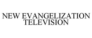 NEW EVANGELIZATION TELEVISION