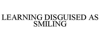 LEARNING DISGUISED AS SMILING