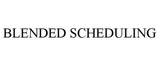 BLENDED SCHEDULING