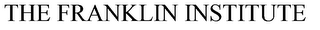 THE FRANKLIN INSTITUTE