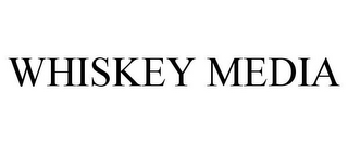 WHISKEY MEDIA