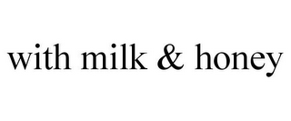 WITH MILK & HONEY