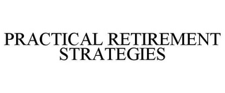 PRACTICAL RETIREMENT STRATEGIES