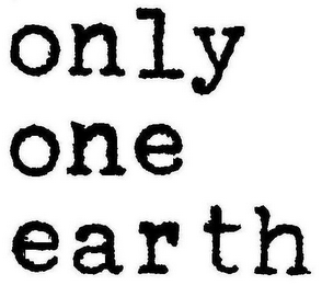 ONLY ONE EARTH