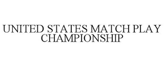 UNITED STATES MATCH PLAY CHAMPIONSHIP