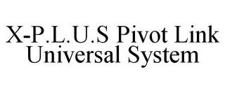 X-P.L.U.S PIVOT LINK UNIVERSAL SYSTEM